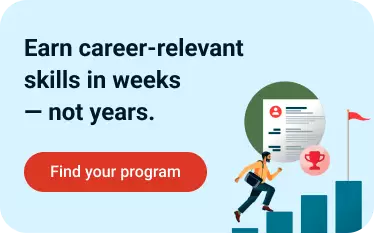 Earn career-relevant skills in 周 – not years. 找到你的程序.
