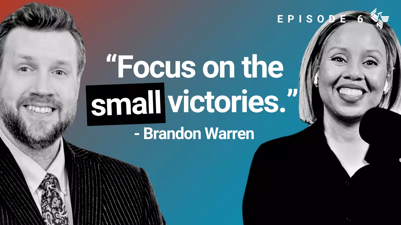 Episode 6: "Focus on the small victories." -Brandon Warren