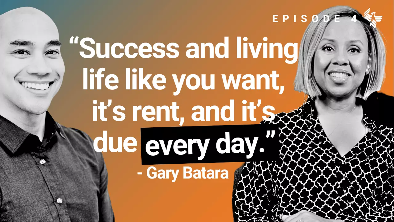 Episode 4: "Success and living life like you want, it's rent, and it's due every day." - Gary Batara