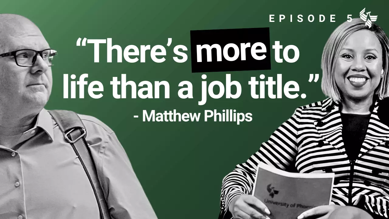 Episode 5: "There's more to life than a job title." -Matthew Phillips