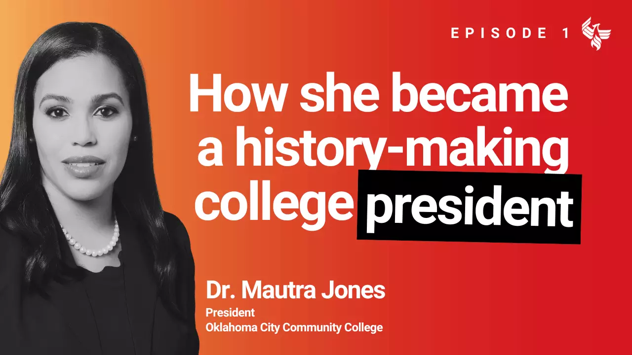 Episode 1: How she became  a history-making college president Mautra Jones President Oklahoma City Community College