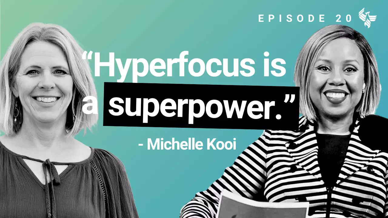 Episode 20: Hyperfocus is a superpower -Michelle Kooi
