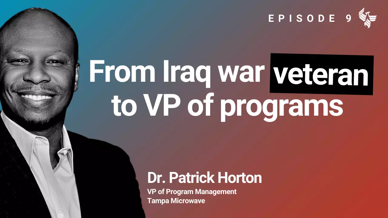Episode 9: From Iraq war veteran to VP of programs. Dr. Patrick Horton VP of Program Management Tampa Microwave