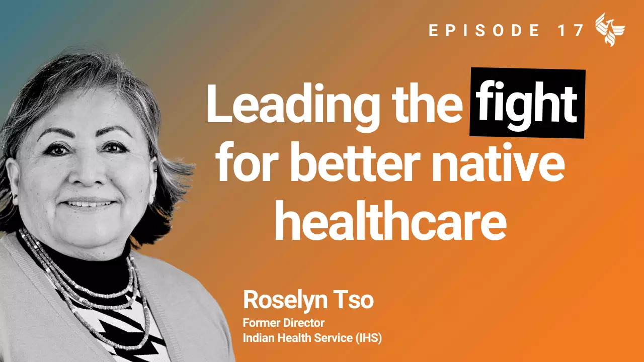 Episode 17: Leading the fight for better native healthcare. Roselyn Tso Former Director Indian Health Service (IHS)
