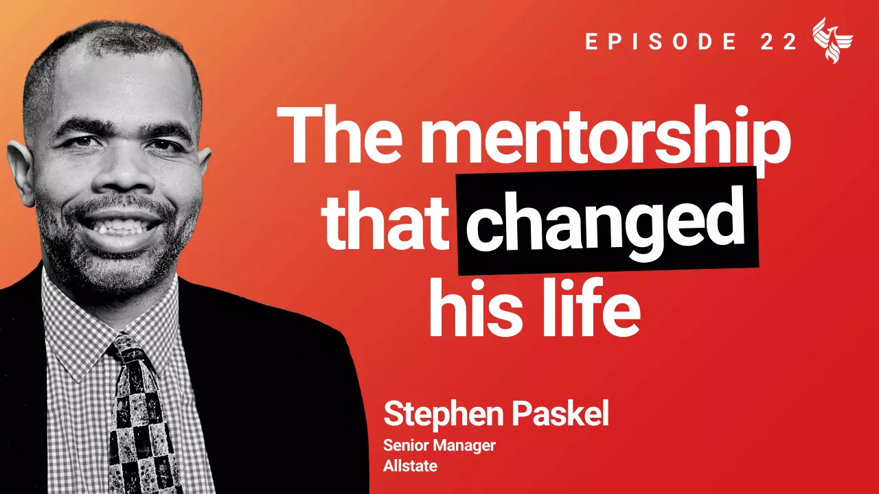 Episode 22: The mentorship that changed his life. Stephen Paskel Senior Manager Allstate