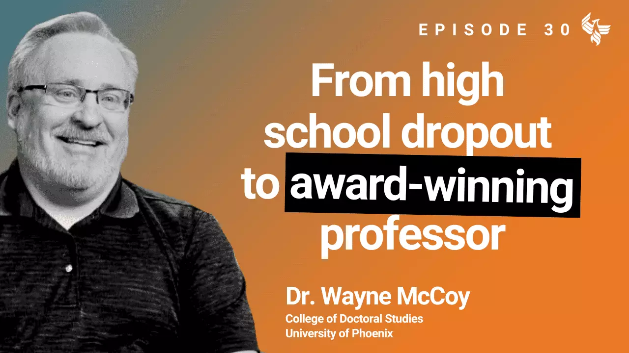 Episode 30: From high school dropout to award-winning professor. Dr. Wayne McCoy College of Doctoral Studies University of Phoenix