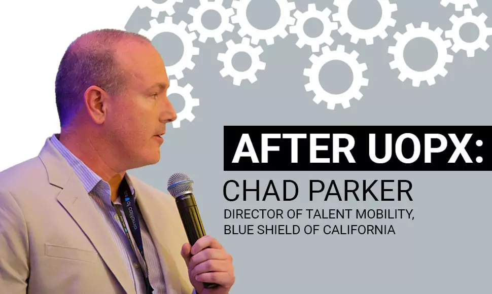 After UOPX: Chad Parker Director of Talent Mobility, Blue Shield of California