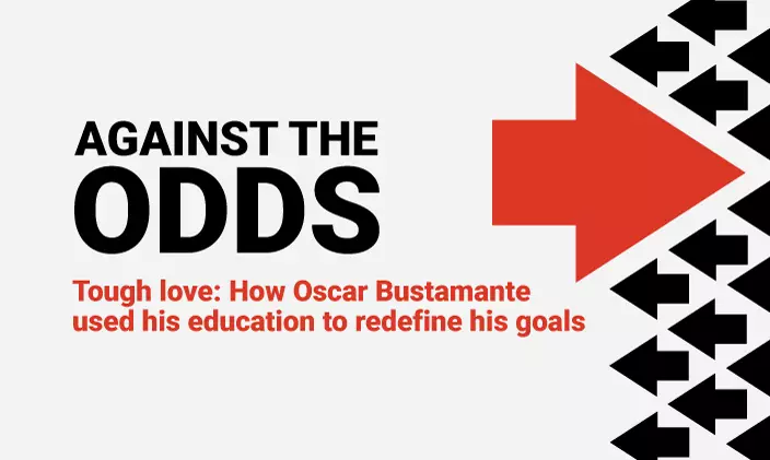 Text: Against the odds. Tough love: How Oscar Bustamante used his education to redfine his goals