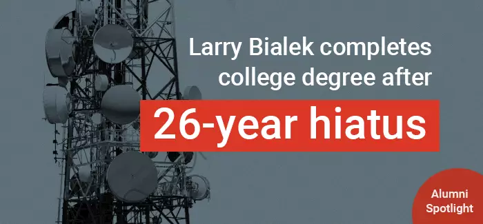 UOPX alumni spotlight on Larry Bialek, who completes his degree after a 26-year hiatus and works in the telecommunications industry