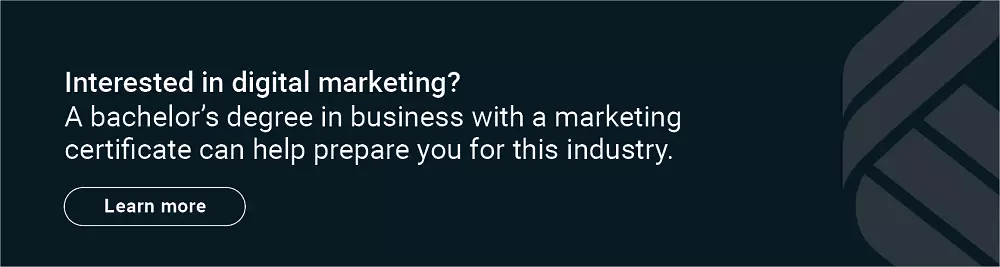 Interested in digital marketing? A bachelor's degree in business with a marketing certificate can help you prepare for this industry. Learn more.
