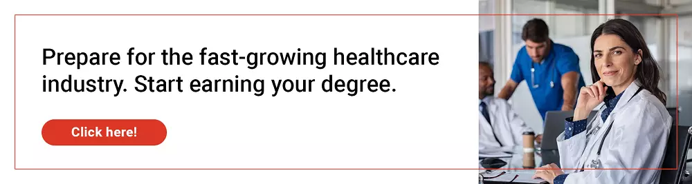 Prepare for the fast-growing healthcare industry. Start earning your degree!