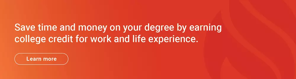 Save time and money on your degree by earning college credit for work and life experience. Click here to learn more.