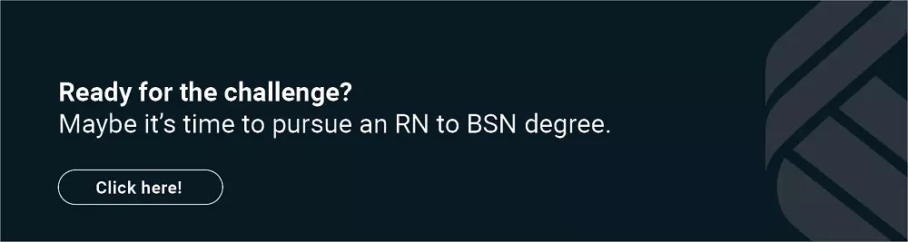Ready for the challenge? Maybe it's time to pursue an RN to BSN degree.