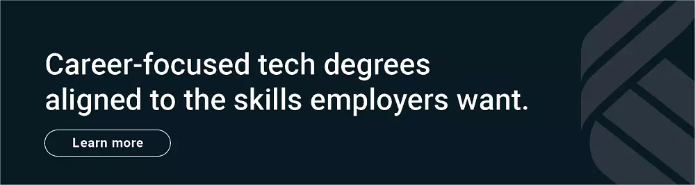 Career-focused tech degrees aligned to the skills employers want. Click here to learn more.