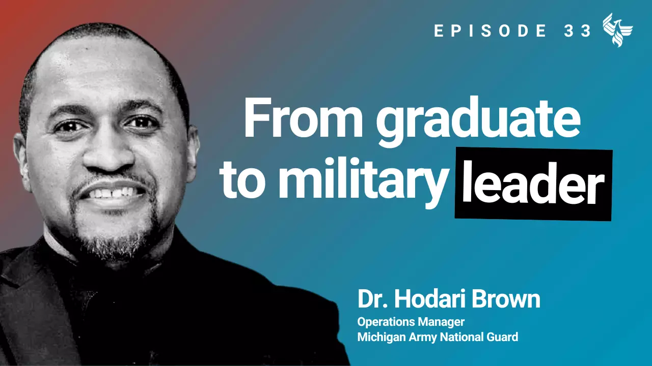 Episode 33: From graduate to military leader Dr. Hodari Brown Operations Manager Michigan Army National Guard 