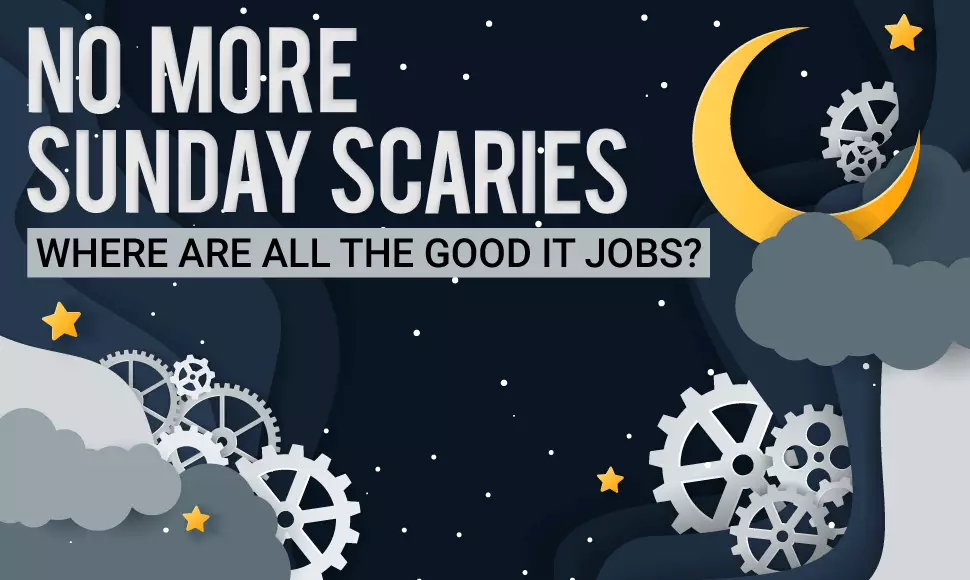 No more Sunday scaries. Where are all the good IT jobs?