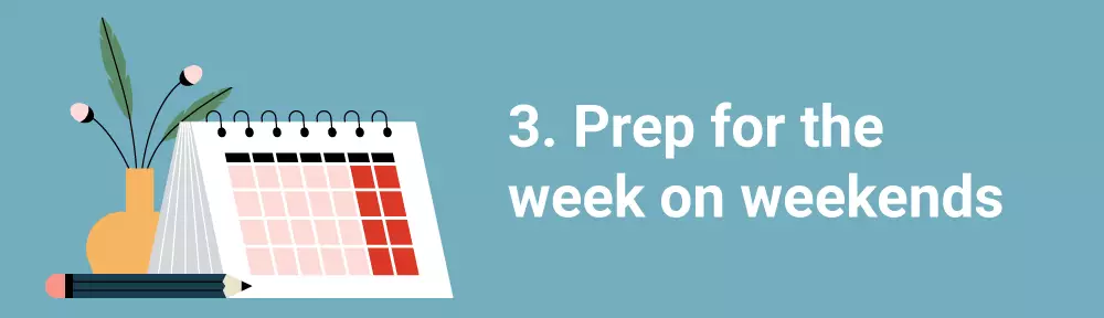 3. Prep for the week on weekends