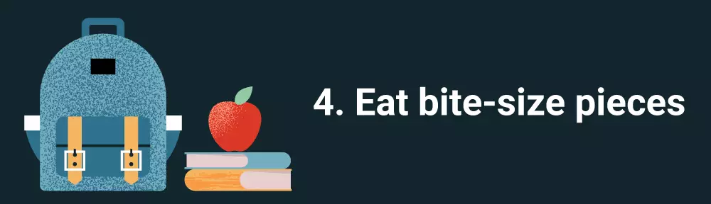 4. Eat bite-size pieces