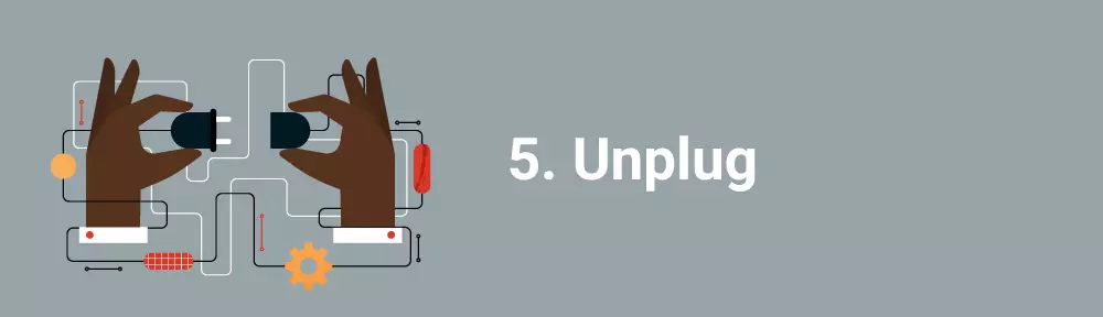 5. Unplug