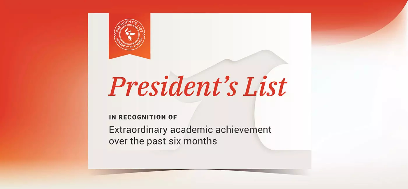 President's List - in recognition of extraordinary academic achievement over the past six months